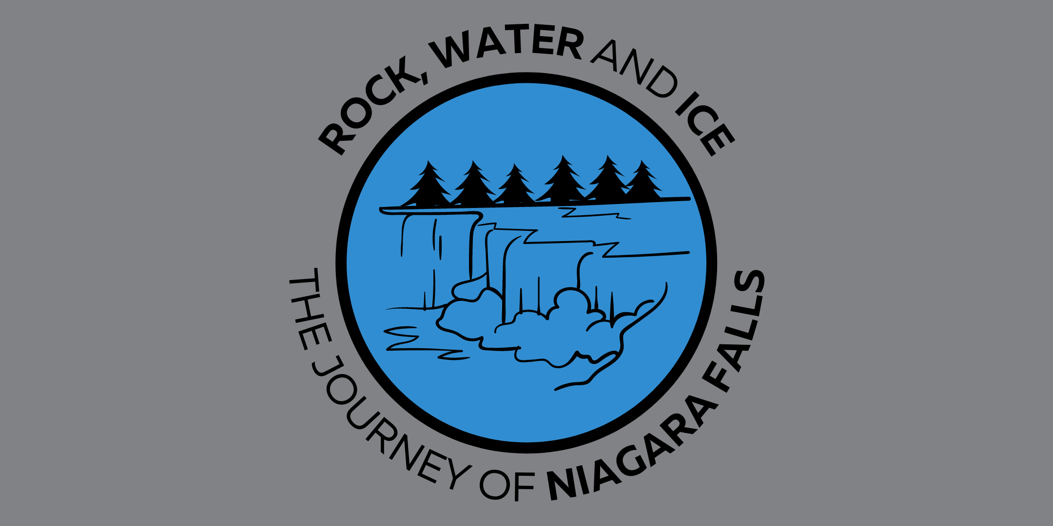 Text reads "Rock, Water and Ice. The Journey of Niagara Falls". Text encircles a blue circle with a line drawing of a waterfall.