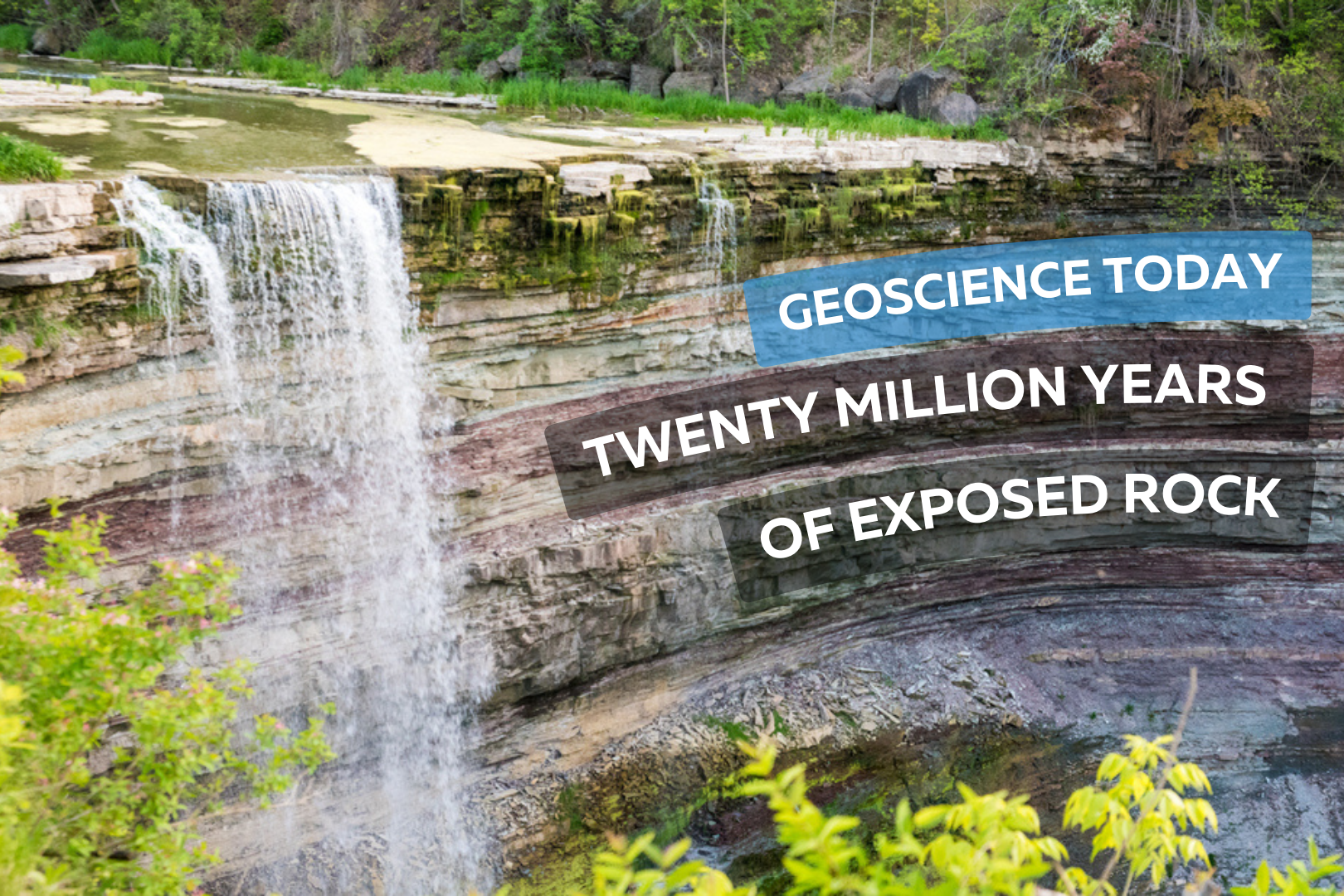 Photo of balls falls showing the water flowing over rock layers. Text on top of the rock reads "Geoscience Today. Twenty million years of exposed rock"